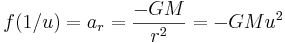 f(1/u) = a_r = { -GM \over r^2 } = -GM u^2 