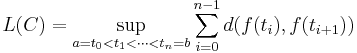 L(C) = \sup_{a=t_0 < t_1 < \cdots < t_n = b} \sum_{i = 0}^{n - 1} d(f(t_i), f(t_{i+1}))