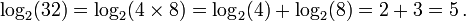 \log_2(32) = \log_2(4 \times 8) = \log_2(4) + \log_2(8) = 2 + 3 = 5 \, .