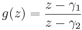 g(z) = \frac{z - \gamma_1}{z - \gamma_2}