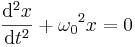  \frac{\mathrm{d}^2x}{\mathrm{d}t^2} + {\omega_0}^2 x = 0 