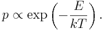 p \propto \exp\left(-\frac{E}{kT}\right).