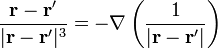 \frac{\mathbf{r}-\mathbf{r}'}{|\mathbf{r}-\mathbf{r}'|^3} = -\nabla\left(\frac{1}{|\mathbf{r}-\mathbf{r}'|}\right)