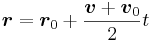  \boldsymbol r = \boldsymbol r_0 +\frac{\boldsymbol v+ \boldsymbol v_0}{2} t 