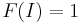 F(I) = 1