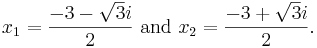 x_1 = \frac{-3 - \sqrt{3} i}{2}\text{ and }x_2 = \frac{-3 + \sqrt{3} i}{2}.