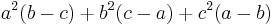 a^2(b-c)+b^2(c-a)+c^2(a-b)\,\!