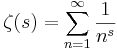 
\zeta(s) =
\sum_{n=1}^\infty \frac{1}{n^s}
\!