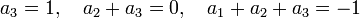  a_3 = 1, \quad a_2 + a_3 = 0, \quad a_1 + a_2 + a_3 = -1 \,