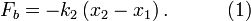 F_b = - k_2 \left( x_2 - x_1 \right). \quad \quad \quad (1) \,