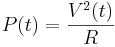 \displaystyle P(t) = \frac{V^2(t)}{R}