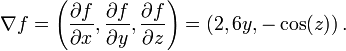 \nabla f= \left(
\frac{\partial f}{\partial x},
\frac{\partial f}{\partial y},
\frac{\partial f}{\partial z}\right)
 = \left( 2, 6y, -\cos(z)\right).
