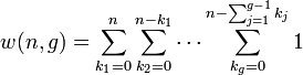 
   \displaystyle 
   w(n,g) 
   =
   \sum_{k_1=0}^{n}
   \sum_{k_2=0}^{n-k_1}
   \cdots
   \sum_{k_g=0}^{n-\sum_{j=1}^{g-1} k_j}
   1
