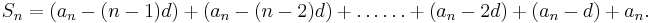  S_n=(a_n-(n-1)d)+(a_n-(n-2)d)+\dots\dots+(a_n-2d)+(a_n-d)+a_n.