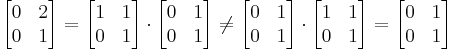 
\begin{bmatrix}
0 & 2 \\
0 & 1
\end{bmatrix}
=
\begin{bmatrix}
1 & 1 \\
0 & 1
\end{bmatrix}
\cdot
\begin{bmatrix}
0 & 1 \\
0 & 1
\end{bmatrix}
\neq
\begin{bmatrix}
0 & 1 \\
0 & 1
\end{bmatrix}
\cdot
\begin{bmatrix}
1 & 1 \\
0 & 1
\end{bmatrix}
=
\begin{bmatrix}
0 & 1 \\
0 & 1
\end{bmatrix}
