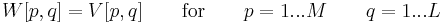  W[p,q] = V[p,q] \qquad \mathrm{for} \qquad p = 1...M \qquad q = 1...L 