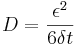 D = \frac{\epsilon^2}{6 \delta t}