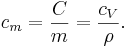  c_m = \frac{C}{m} = \frac{c_V}{\rho}. 