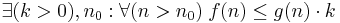   \exists (k>0), n_0�: \forall(n>n_0) \; f(n) \leq g(n)\cdot k