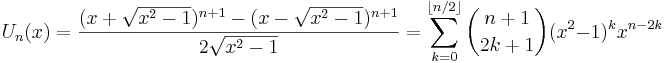 U_n(x)=\frac{(x+\sqrt{x^2-1})^{n+1}-(x-\sqrt{x^2-1})^{n+1}}{2\sqrt{x^2-1}} = \sum_{k=0}^{\lfloor n/2\rfloor} \binom{n+1}{2k+1} (x^2-1)^k x^{n-2k}