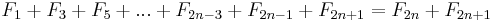 F_1+F_3+F_5+...+F_{2n-3}+F_{2n-1}+F_{2n+1}=F_{2n}+F_{2n+1}