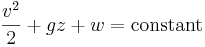 {v^2 \over 2}+ gz + w =\mathrm{constant}