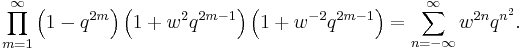 \prod_{m=1}^\infty 
\left( 1 - q^{2m}\right)
\left( 1 + w^{2}q^{2m-1}\right)
\left( 1 + w^{-2}q^{2m-1}\right)
= \sum_{n=-\infty}^\infty  w^{2n}q^{n^2}.
