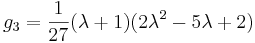 g_3=\frac{1}{27} (\lambda+1)(2\lambda^2-5\lambda+2)