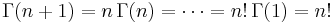 \Gamma(n+1) = n \, \Gamma(n) = \cdots = n! \, \Gamma(1) = n!\,