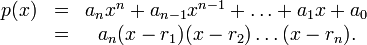 \begin{matrix}p(x)&=&a_n x^n+a_{n-1}x^{n-1}+\ldots+a_1 x+a_0\\
&=&a_n(x-r_1)(x-r_2)\ldots (x-r_n).\end{matrix}