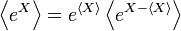  \left\langle e^X \right\rangle
= e^{\langle X \rangle} \left\langle e^{X - \langle X \rangle} \right\rangle 