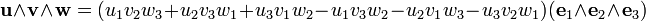  \mathbf{u} \wedge \mathbf{v} \wedge \mathbf{w} = (u_1 v_2 w_3 + u_2 v_3 w_1 + u_3 v_1 w_2 - u_1 v_3 w_2 - u_2 v_1 w_3 - u_3 v_2 w_1) (\mathbf{e}_1 \wedge \mathbf{e}_2 \wedge \mathbf{e}_3) 