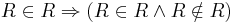  R \in R \Rightarrow ( R \in R \and R \notin R ) \, \! 