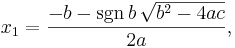 x_1 = \frac{-b - \sgn b \,\sqrt {b^2-4ac}}{2a},