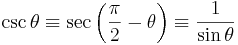 \csc \theta \equiv \sec \left(\frac{\pi}{2} - \theta \right) \equiv\frac{1}{\sin \theta} \,