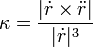 \kappa  = \frac{|\dot{r} \times \ddot{r}|}{|\dot{r}|^3}