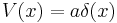 
V(x) = a \delta(x)
\,