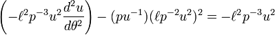 \left(-\ell^2 p^{-3}u^2\frac{d^2u}{d\theta^2}\right) - (pu^{-1})(\ell p^{-2}u^2)^2 = -\ell ^2 p^{-3} u^2