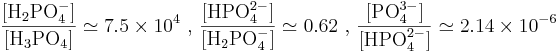  \frac{[\mbox{H}_2\mbox{PO}_4^-]}{[\mbox{H}_3\mbox{PO}_4]}\simeq 7.5\times10^4 \mbox{ , }\frac{[\mbox{HPO}_4^{2-}]}{[\mbox{H}_2\mbox{PO}_4^-]}\simeq 0.62 \mbox{ , } \frac{[\mbox{PO}_4^{3-}]}{[\mbox{HPO}_4^{2-}]}\simeq 2.14\times10^{-6}