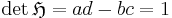  \det{\mathfrak{H}}=ad-bc=1 