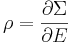  \rho = \frac{\partial \Sigma}{\partial E} 