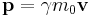  \mathbf{p} = \gamma m_0\mathbf{v} 