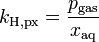  k_{\mathrm{H,px}} = \frac{p_{\mathrm{gas}}}{x_{\mathrm{aq}}} 