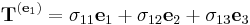 \ \mathbf{T}^{(\mathbf{e}_1)}= \sigma_{11} \mathbf{e}_1 + \sigma_{12} \mathbf{e}_2 + \sigma_{13} \mathbf{e}_3 \,