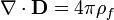  \nabla \cdot \mathbf{D} = 4\pi\rho_f