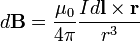  d\mathbf{B} = \frac{\mu_0}{4\pi} \frac{I d\mathbf{l} \times \mathbf{r}}{r^3}  