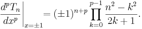 \frac{d^p T_n}{d x^p} \Bigg|_{x = \pm 1} \!\! = (\pm 1)^{n+p}\prod_{k=0}^{p-1}\frac{n^2-k^2}{2k+1}.