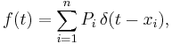 f(t) = \sum_{i=1}^nP_i\, \delta(t-x_i),