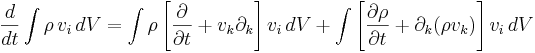 \frac{d}{dt}\int \rho \,v_i \, dV=\int\rho\left[\frac{\partial}{\partial t}+v_k\partial_k\right]v_i \,dV +\int\left[\frac{\partial\rho}{\partial t}+\partial_k(\rho v_k)\right]v_i \,dV