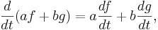  \displaystyle\frac{d}{dt}(af+bg) = a \frac{df}{dt} + b \frac{dg}{dt},